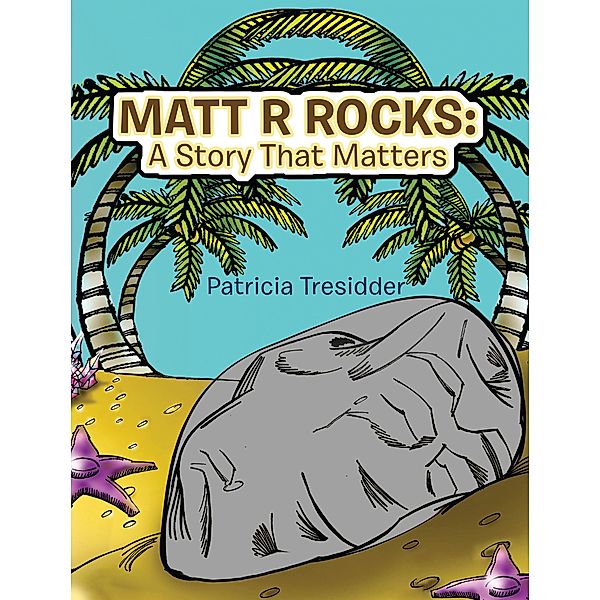 Matt R Rocks: a Story That Matters, Patricia Tresidder