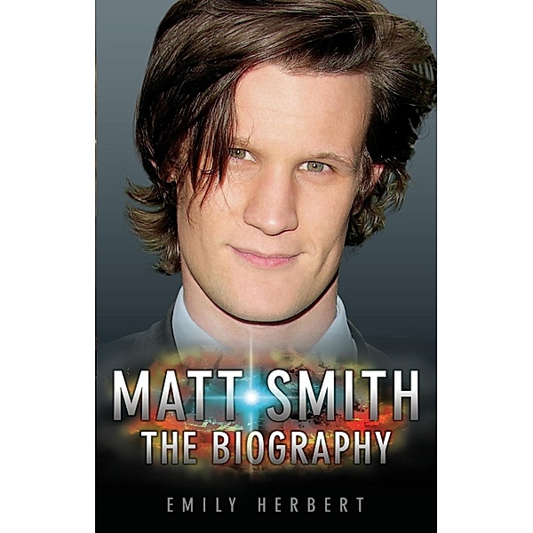 Matt Smith - The Biography, Emily Herbert