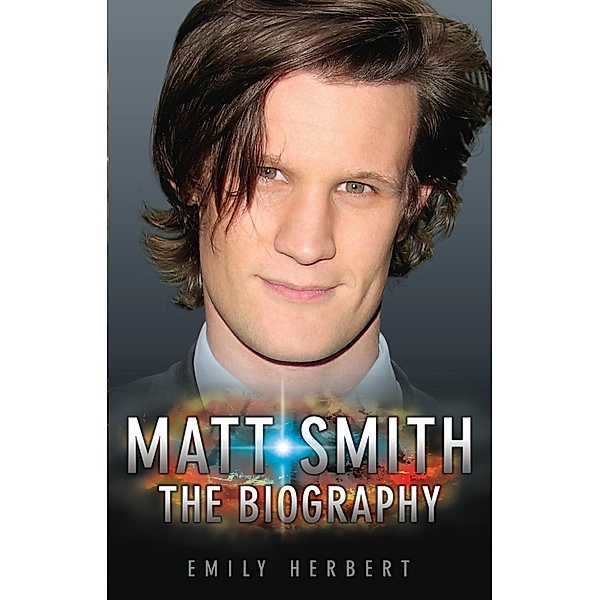 Matt Smith - The Biography, Emily Herbert