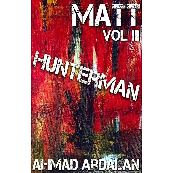 Matt Vol III: Hunterman / Matt, Ahmad Ardalan
