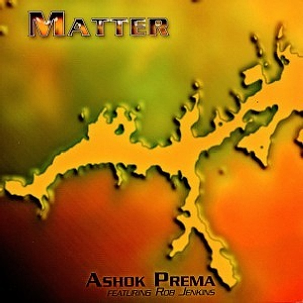 Matter, Ashok Prema