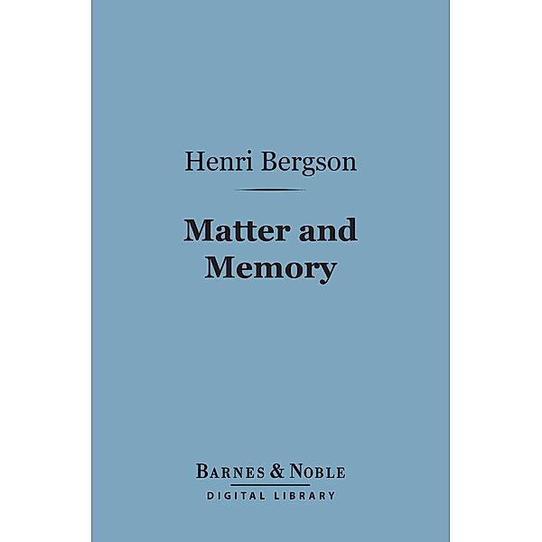 Matter and Memory (Barnes & Noble Digital Library) / Barnes & Noble, Henri Bergson