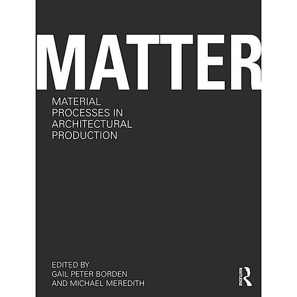 Matter: Material Processes in Architectural Production