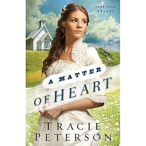 Matter of Heart (Lone Star Brides Book #3), Tracie Peterson