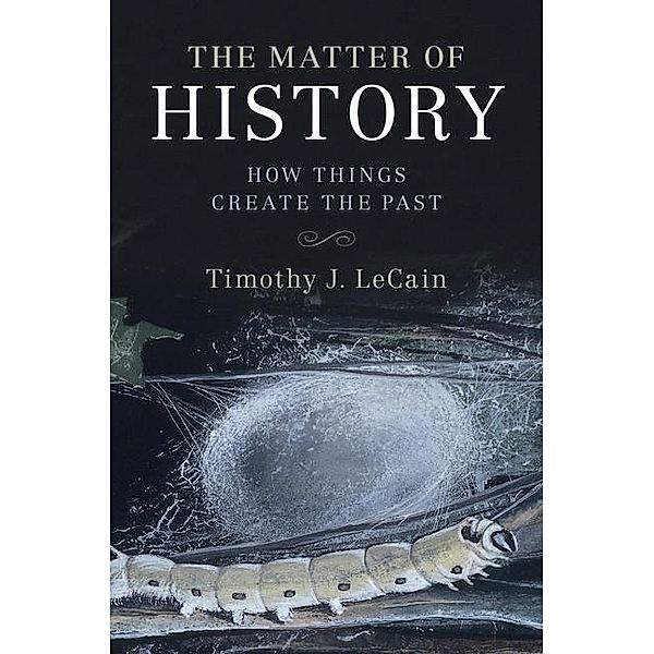 Matter of History / Studies in Environment and History, Timothy J. Lecain