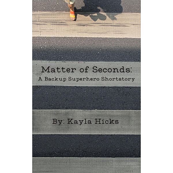 Matter of Seconds (The Backup Superhero Series, #5) / The Backup Superhero Series, Kayla Hicks