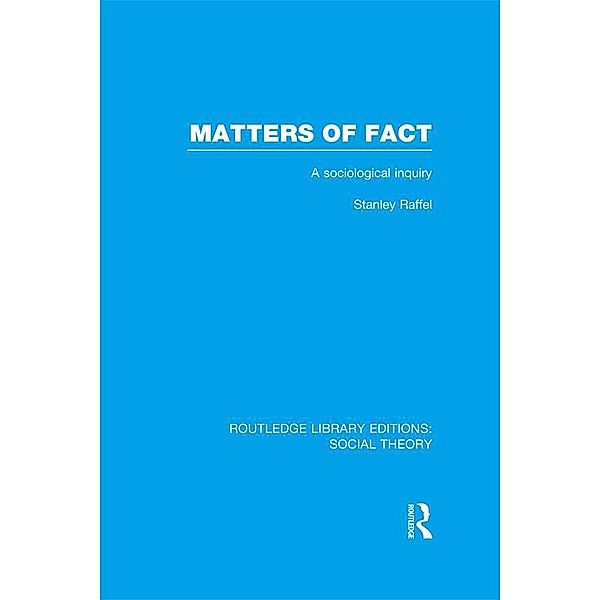 Matters of Fact (RLE Social Theory), Stanley Raffel
