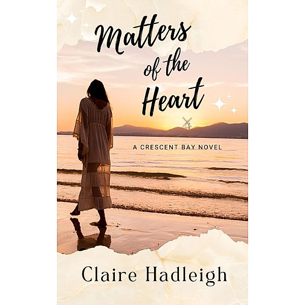 Matters of the Heart (Crescent Bay Romance, #3) / Crescent Bay Romance, Claire Hadleigh