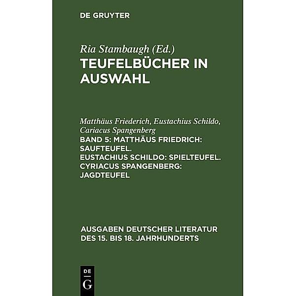 Matthäus Friedrich: Saufteufel. Eustachius Schildo: Spielteufel. Cyriacus Spangenberg: Jagdteufel / Ausgaben deutscher Literatur des 15. bis 18. Jahrhunderts Bd.88, Matthäus Friederich, Eustachius Schildo, Cariacus Spangenberg