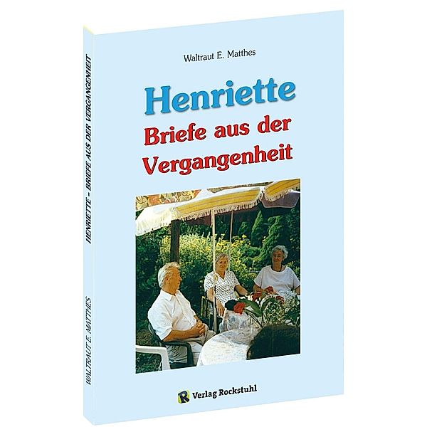 Matthes, W: Henriette - Briefe aus der Vergangenheit, Waltraut E Matthes