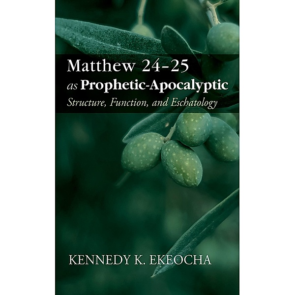 Matthew 24-25 as Prophetic-Apocalyptic, Kennedy K. Ekeocha