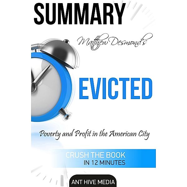 Matthew Desmond's EVICTED: Poverty and Profit in the American City | Summary, AntHiveMedia