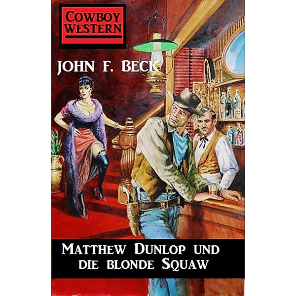 Matthew Dunlop und die blonde Squaw, John F. Beck