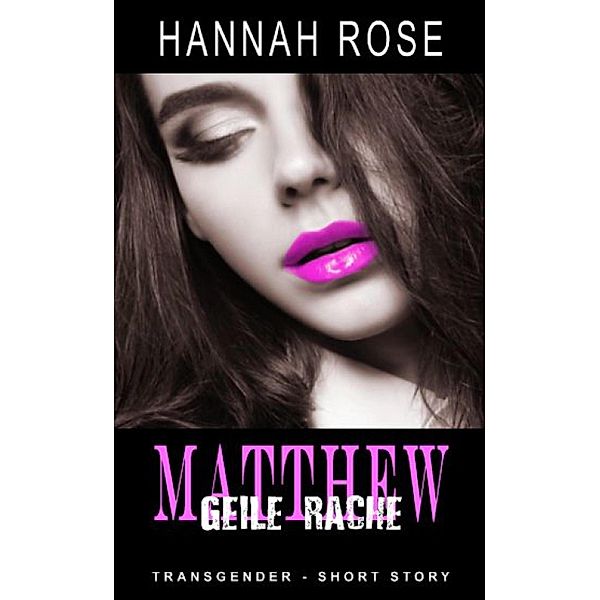 Matthew - Geile Rache, Hannah Rose