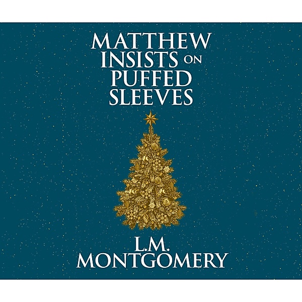 Matthew Insists on Puffed Sleeves (Unabridged), L. M. Montgomery