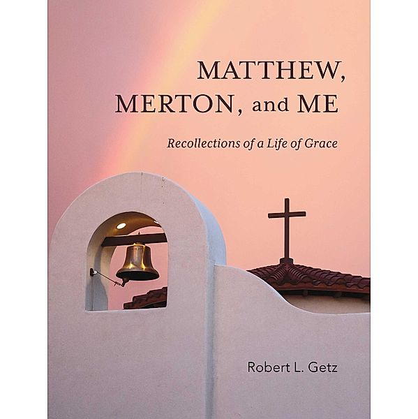 Matthew, Merton, and Me, Robert Getz