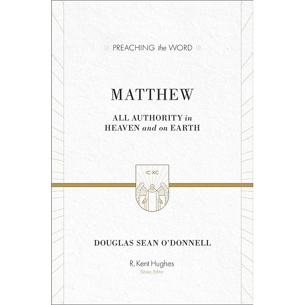 Matthew / Preaching the Word, Douglas Sean O'Donnell