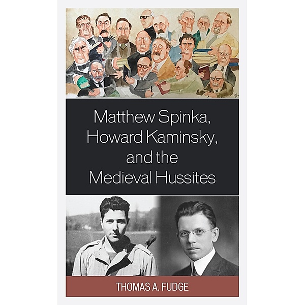 Matthew Spinka, Howard Kaminsky, and the Future of the Medieval Hussites, Thomas A. Fudge