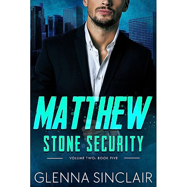 Matthew (Stone Security Volume Two, #5) / Stone Security Volume Two, Glenna Sinclair