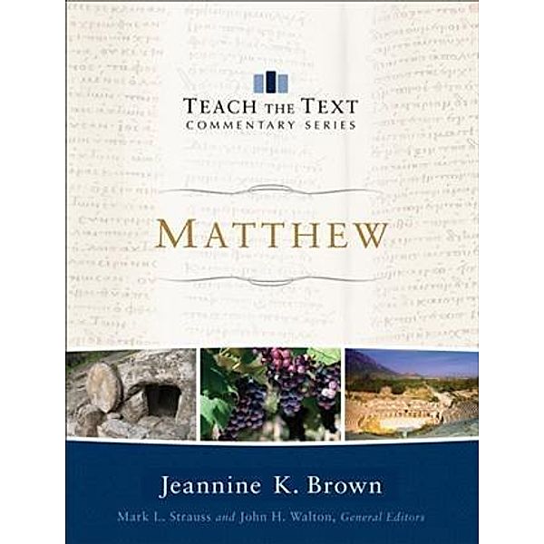 Matthew (Teach the Text Commentary Series), Jeannine K. Brown