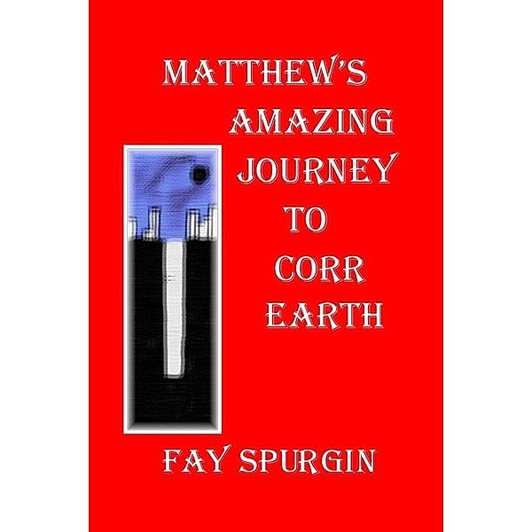 Matthew's Amazing Journey to Corr Earth, fay spurgin