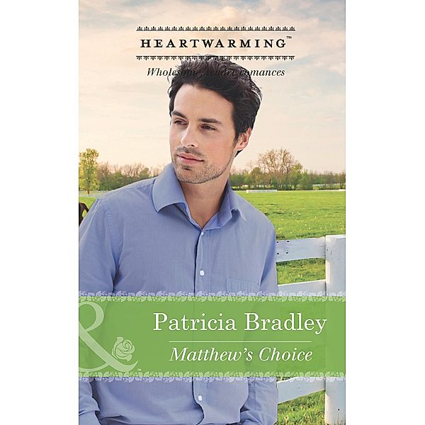 Matthew's Choice (Mills & Boon Heartwarming) / Mills & Boon Heartwarming, Patricia Bradley