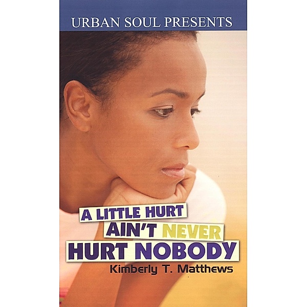 Matthews, K: Little Hurt Ain't Never Hurt Nobody, Kimberly T. Matthews