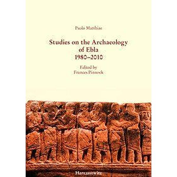 Matthiae, P: Studies on the Archaeology of Ebla 1980-2010, Paolo Matthiae