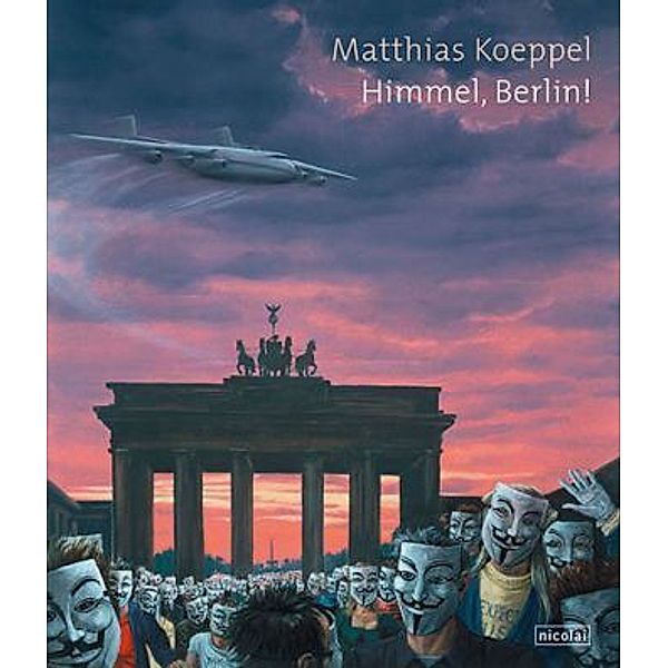 Matthias Koeppel: Himmel, Berlin!