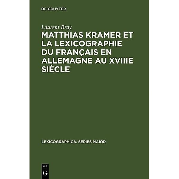 Matthias Kramer et la lexicographie du français en Allemagne au XVIIIe siècle / Lexicographica. Series Maior Bd.99, Laurent Bray