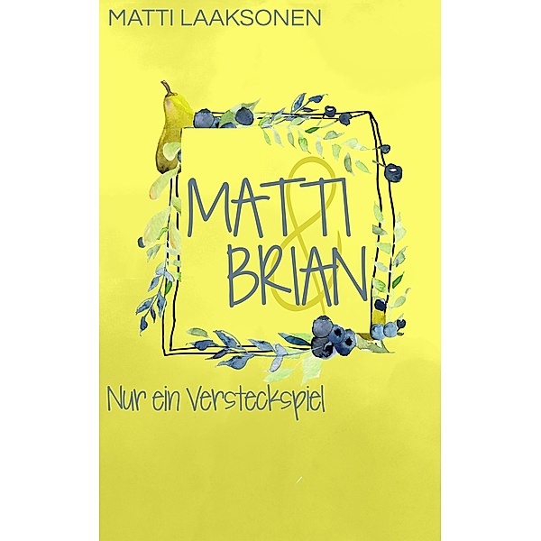 Matti & Brian 4: Nur ein Versteckspiel / Matti & Brian Bd.4, Matti Laaksonen