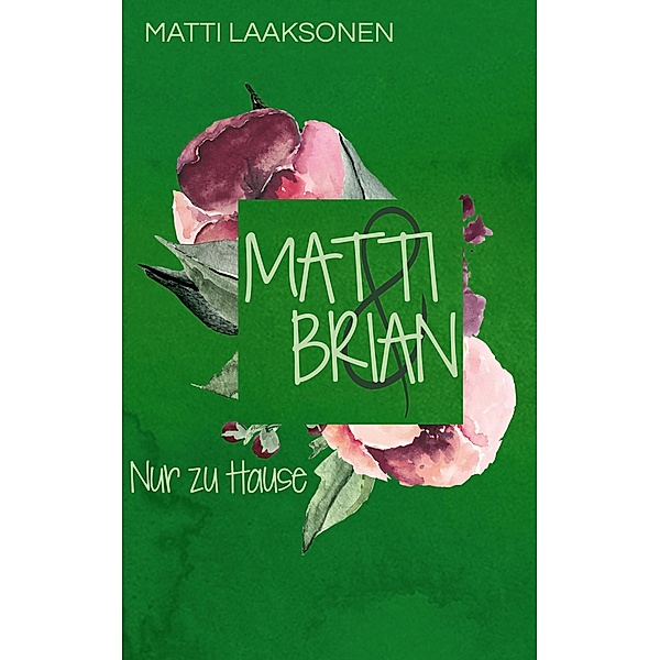 Matti & Brian 5: Nur zu Hause / Matti & Brian Bd.5, Matti Laaksonen