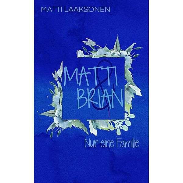 Matti & Brian 7: Nur eine Familie / Matti & Brian Bd.7, Matti Laaksonen