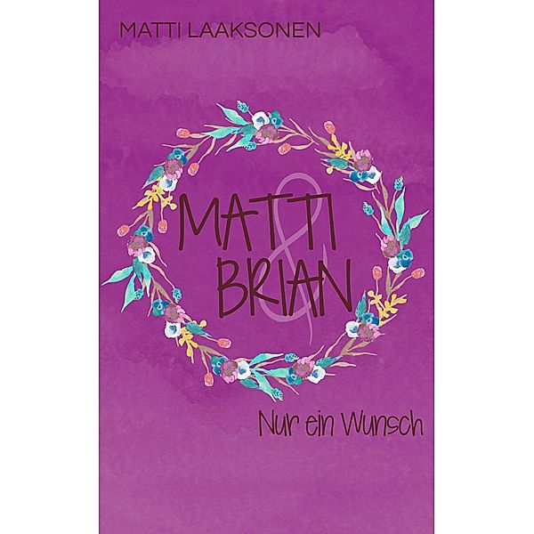 Matti & Brian 8: Nur ein Wunsch / Matti & Brian Bd.8, Matti Laaksonen