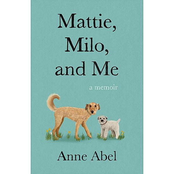 Mattie, Milo, and Me, Anne Abel
