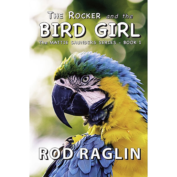 Mattie Saunders: The Rocker and the Bird Girl: Mattie Saunders Series Book I, Rod Raglin