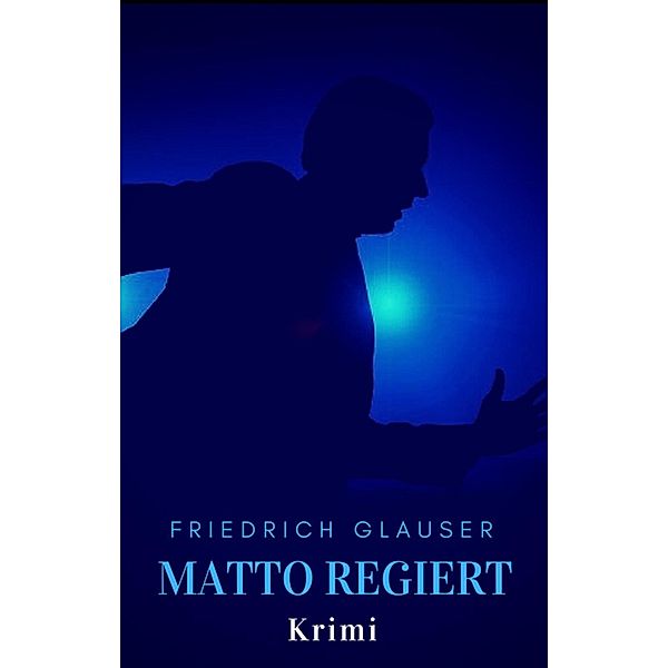 Matto regiert, Friedrich Glauser