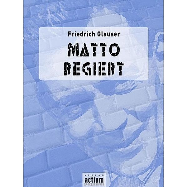 Matto regiert, Friedrich Glauser