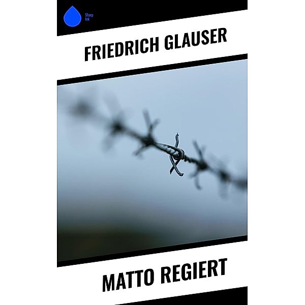 Matto regiert, Friedrich Glauser