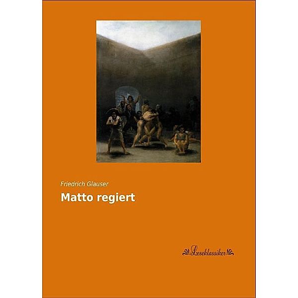 Matto regiert, Friedrich Glauser