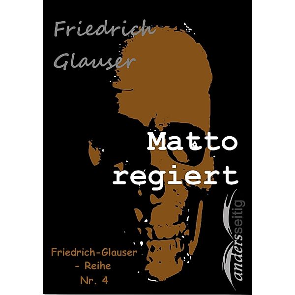 Matto regiert / Friedrich-Glauser-Reihe, Friedrich Glauser