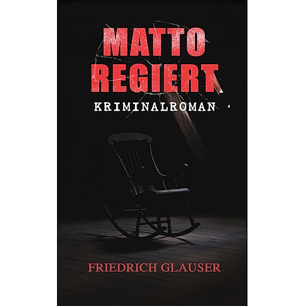 Matto regiert: Kriminalroman, Friedrich Glauser