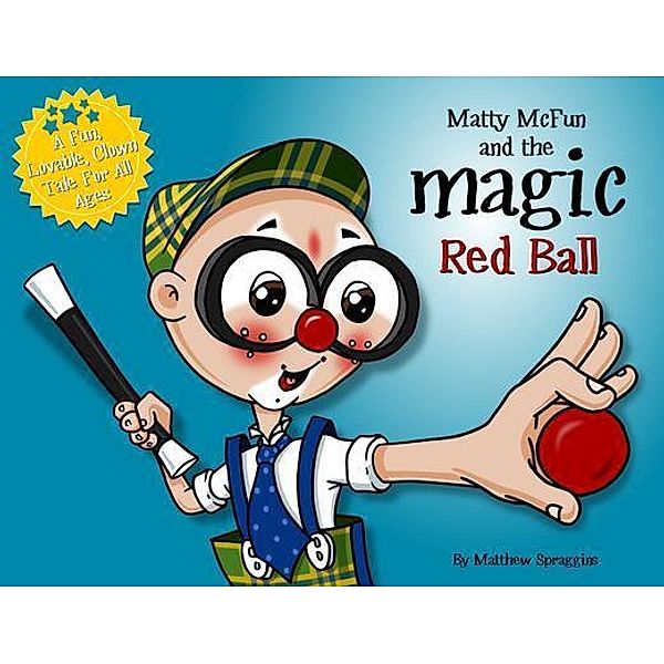 Matty McFun and the Magic Red Ball, Matthew Spraggins