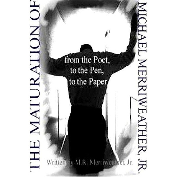 Maturation of Michael Merriweather: From the Poet, to the Pen, to the Paper / MR Merriweather, Mr Merriweather