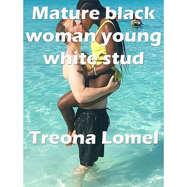 Mature Black Woman Young White Stud, Treona Lomel