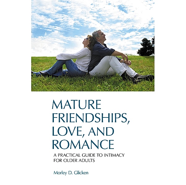 Mature Friendships, Love, and Romance, Morley D. Glicken