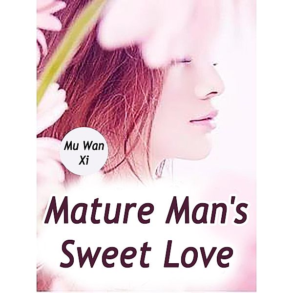Mature Man's Sweet Love / Funstory, Mu WanXi