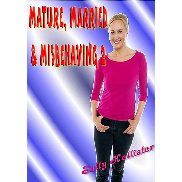 Mature, Married & Misbehaving 2 / Mature, Married & Misbehaving, Sally Hollister