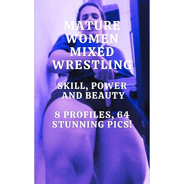 Mature Women Mixed Wrestling Skill, Power, and Beauty 8 Profiles, 64 Stunning Pics!, Ken Phillips, Wanda Lea