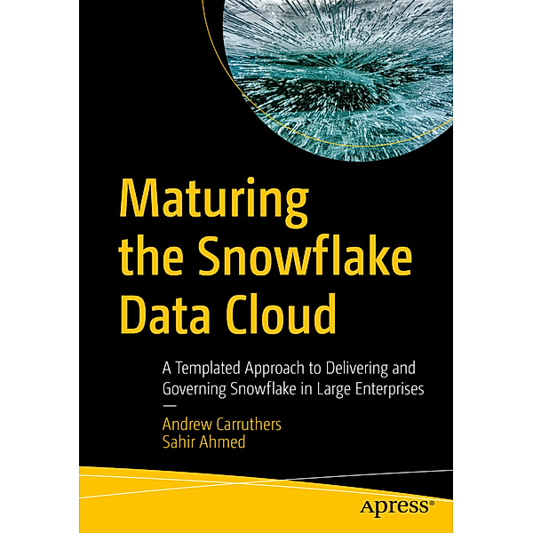 Maturing the Snowflake Data Cloud, Andrew Carruthers, Sahir Ahmed